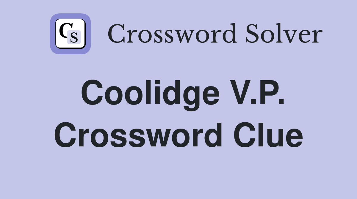 Coolidge V.P. Crossword Clue