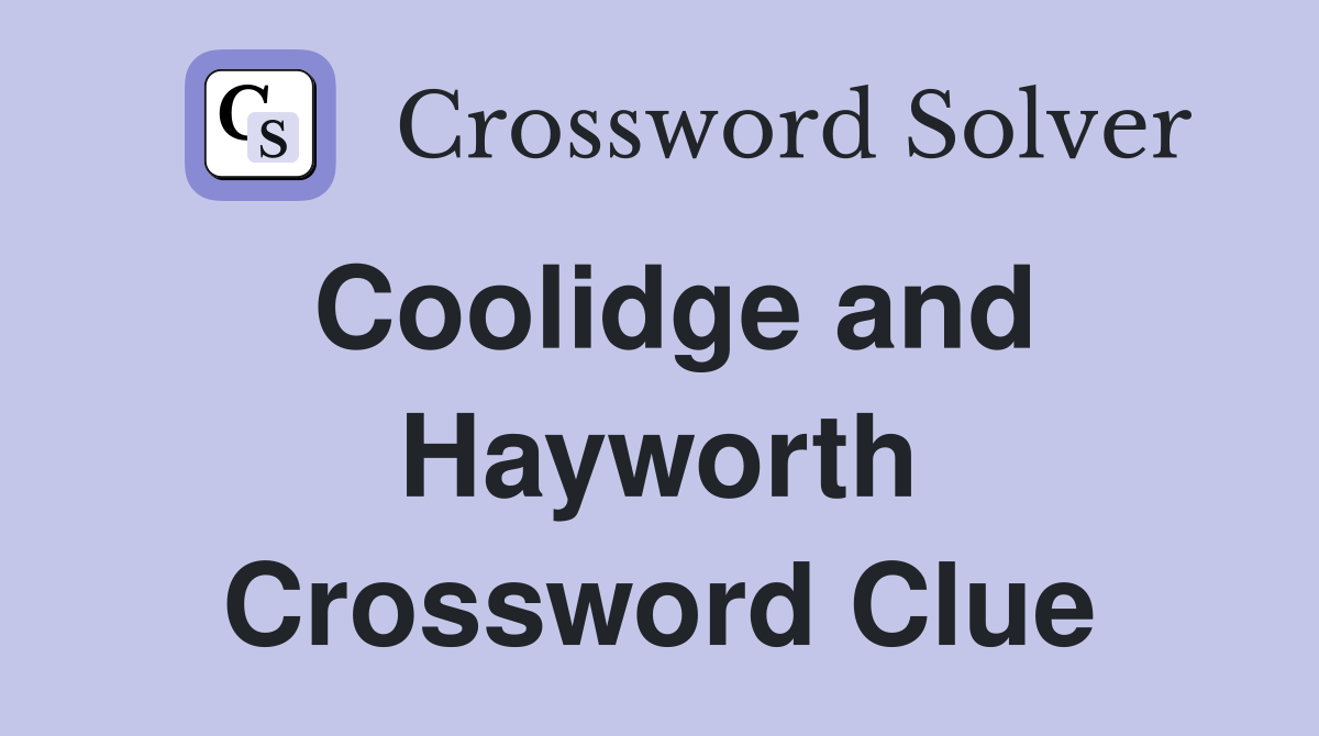 Coolidge and Hayworth Crossword Clue