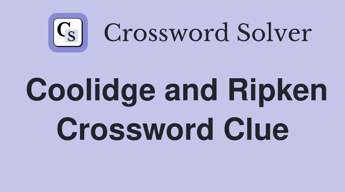 Coolidge and Ripken Crossword Clue