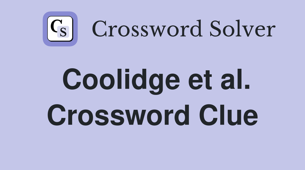 Coolidge et al. Crossword Clue
