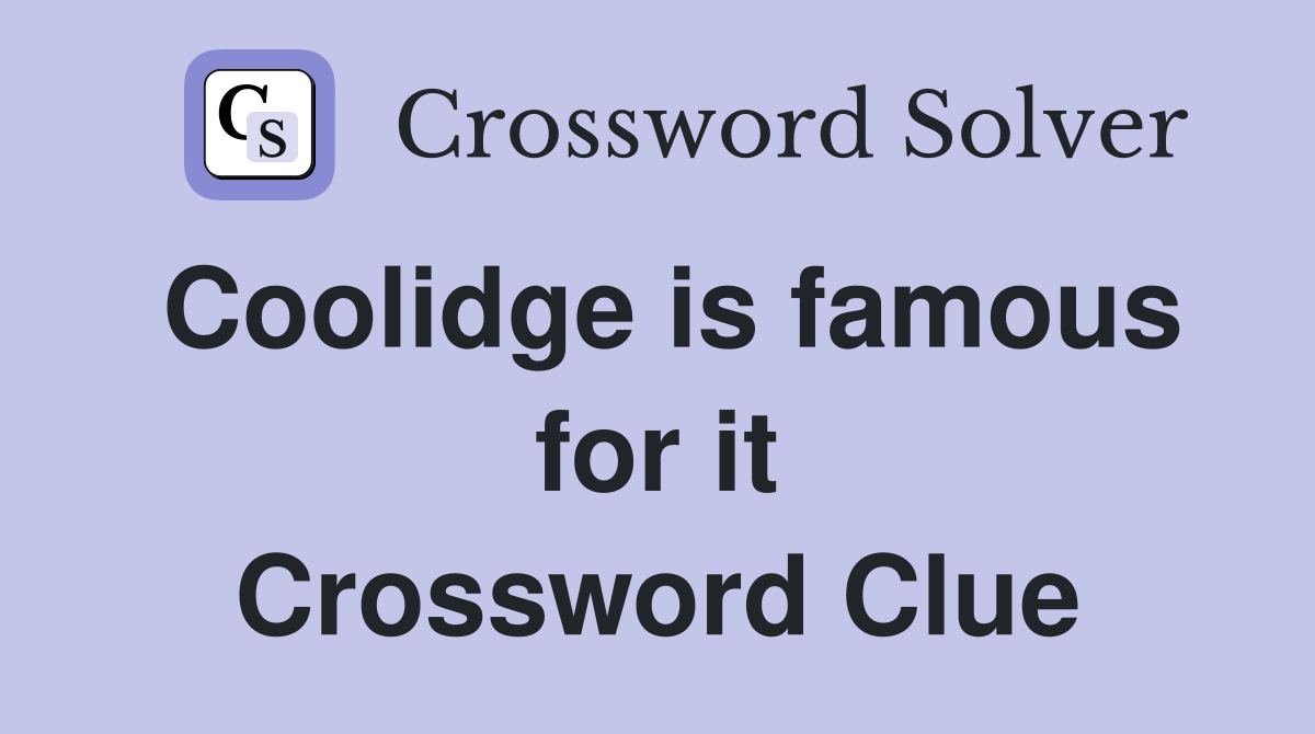 Coolidge is famous for it Crossword Clue