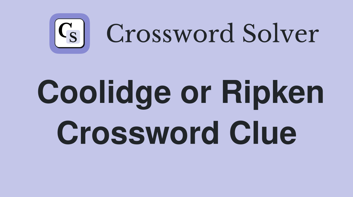 Coolidge or Ripken Crossword Clue