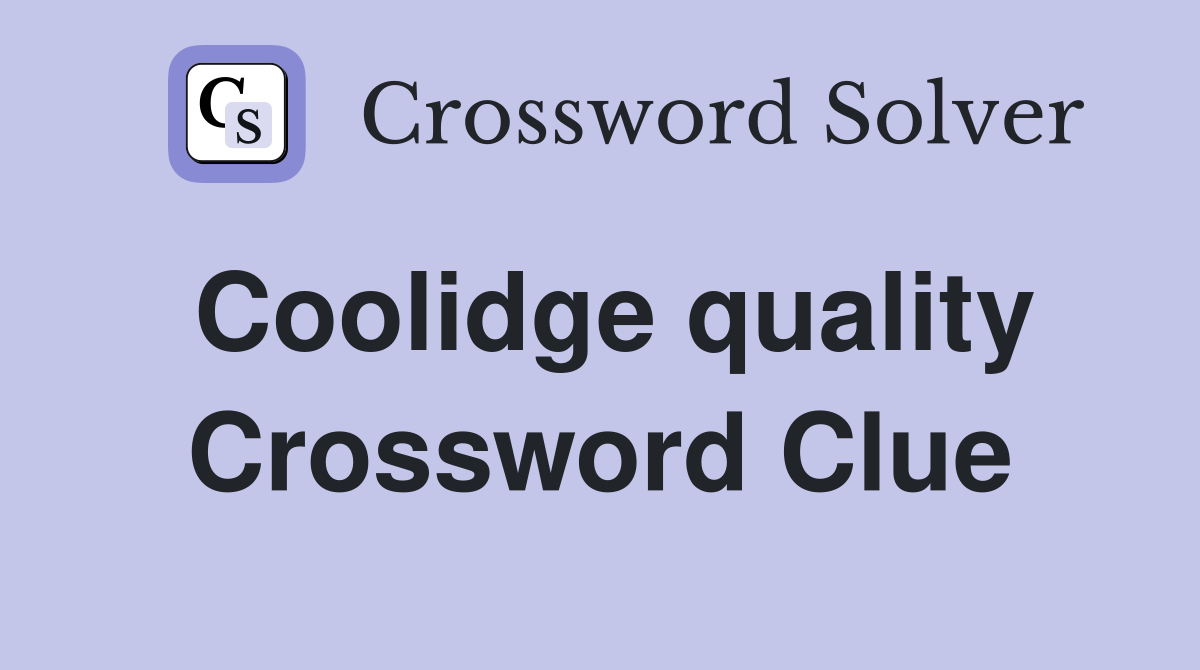 Coolidge quality Crossword Clue