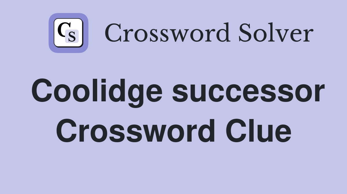 Coolidge successor Crossword Clue