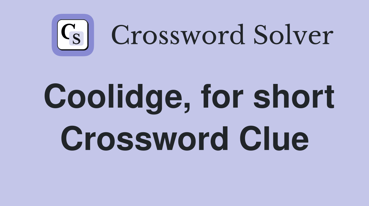 Coolidge, for short Crossword Clue