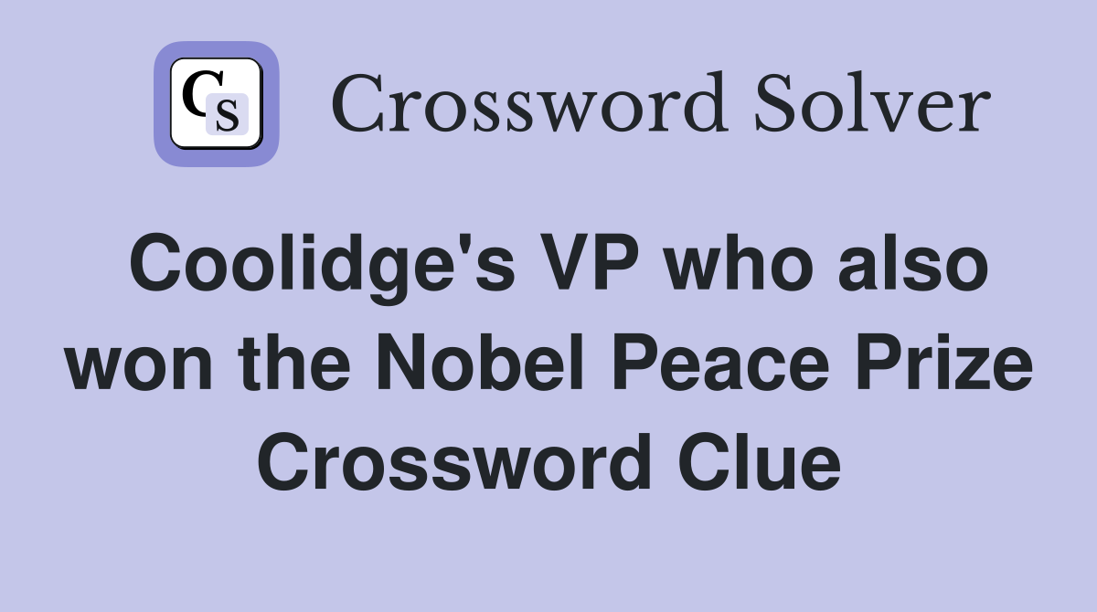 Coolidge's VP who also won the Nobel Peace Prize Crossword Clue