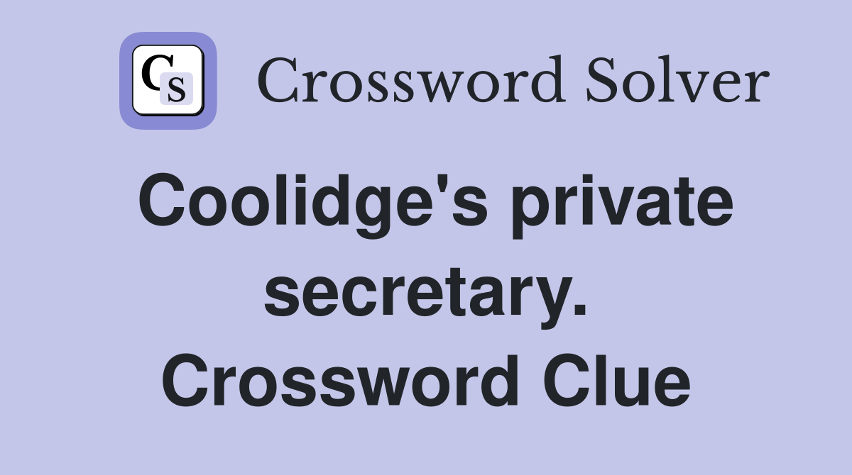 Coolidge's private secretary. Crossword Clue