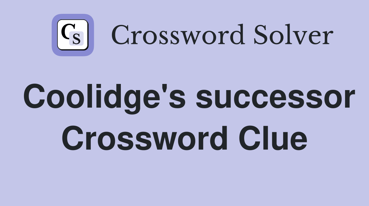 Coolidge's successor Crossword Clue