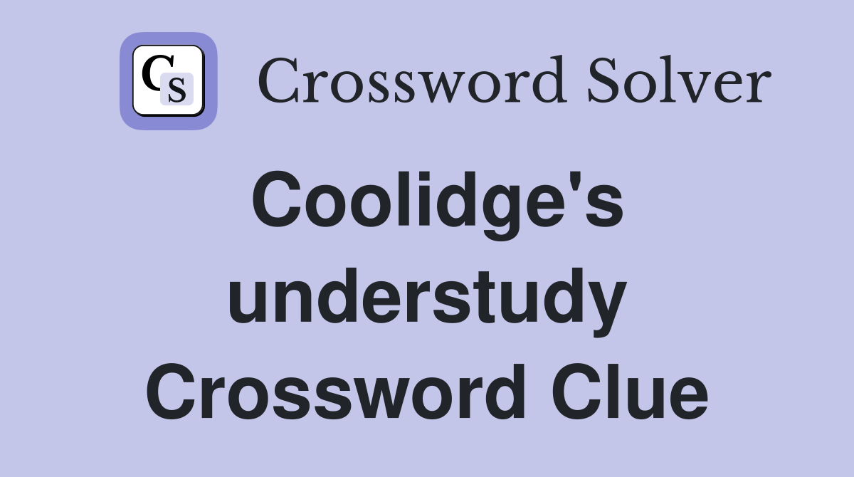 Coolidge's understudy Crossword Clue