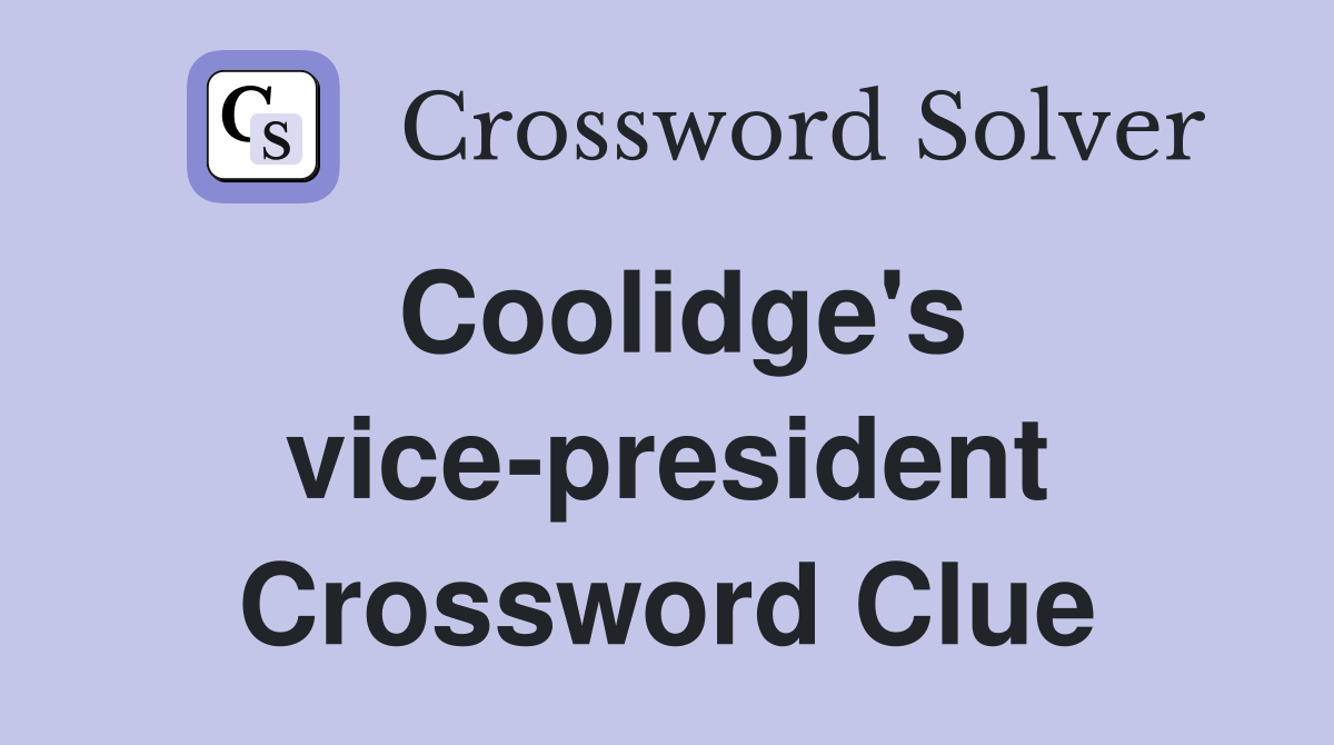 Coolidge's vice-president Crossword Clue