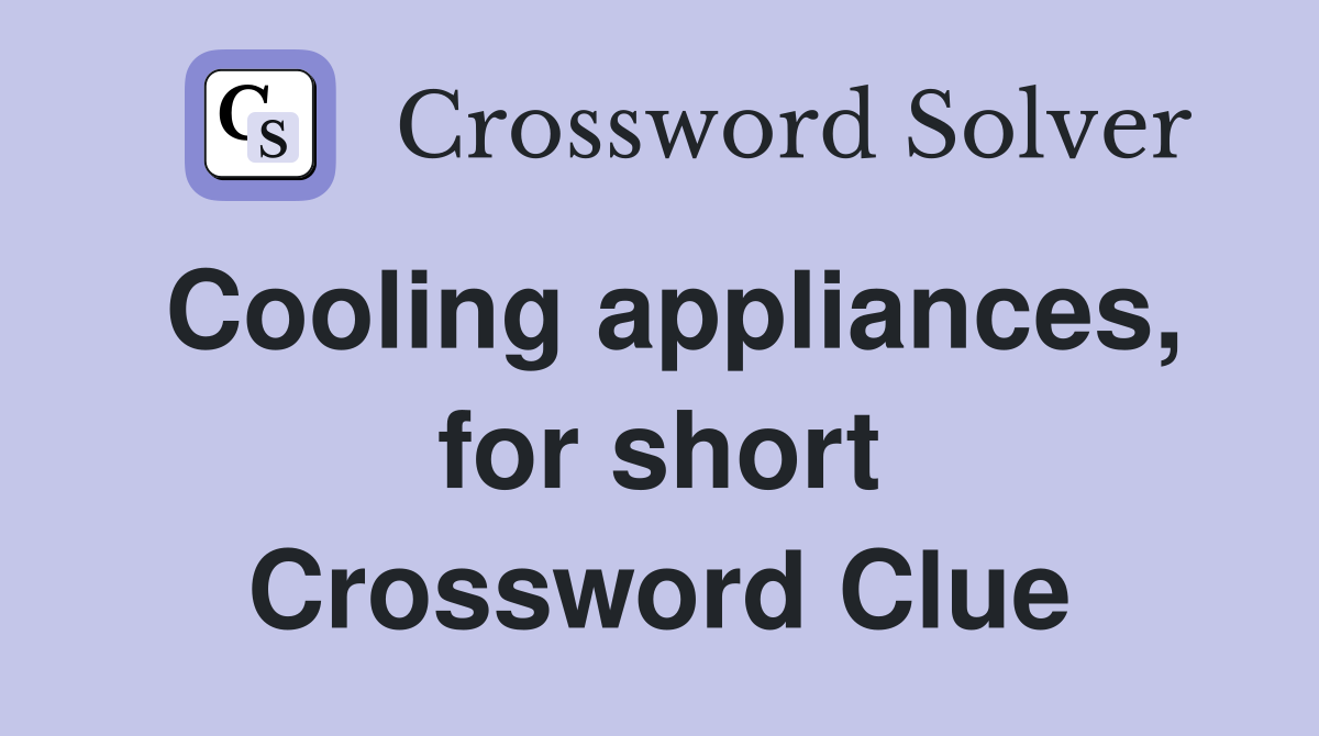 Cooling appliances, for short Crossword Clue