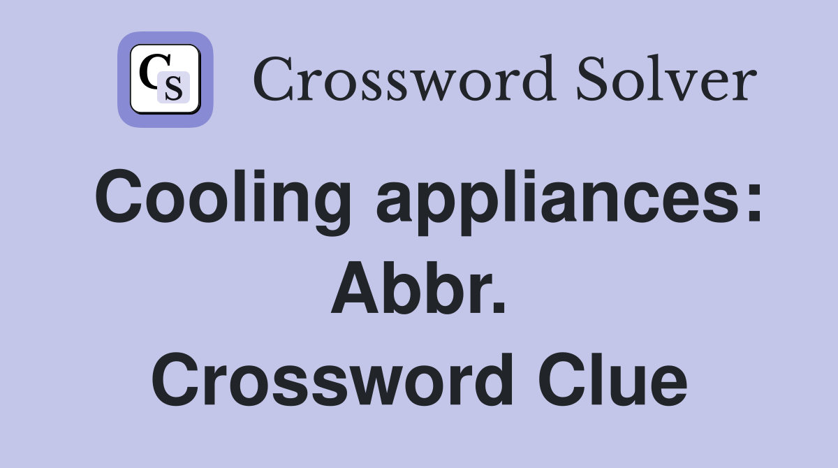 Cooling appliances: Abbr. Crossword Clue