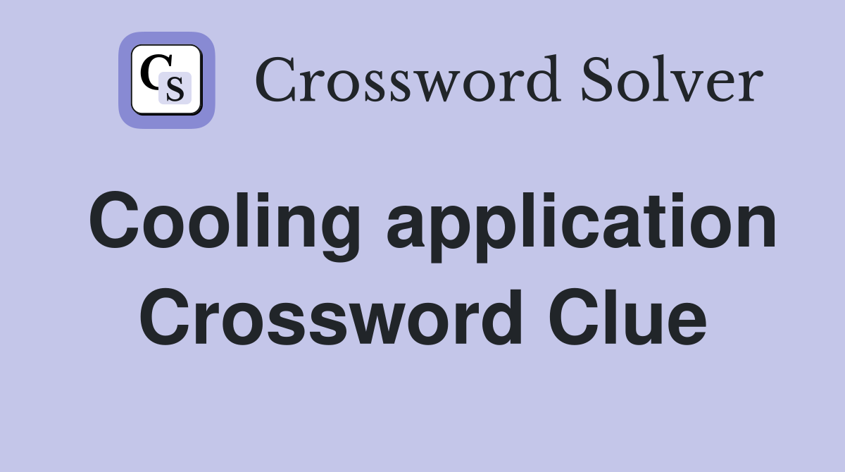 Cooling application Crossword Clue