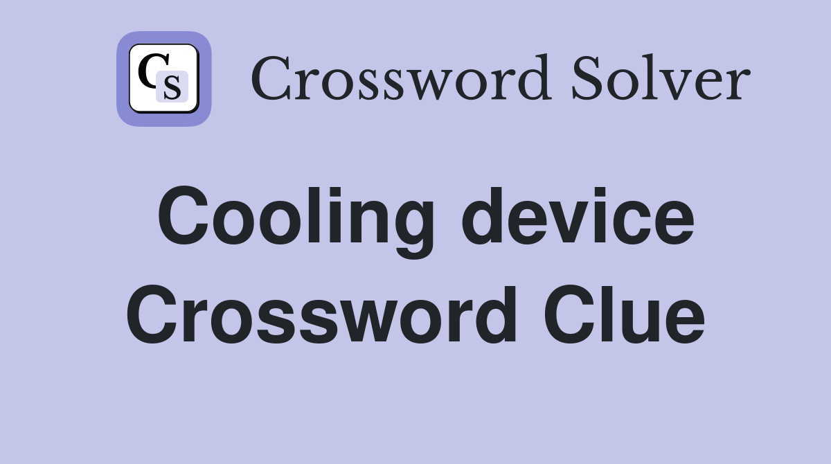 Cooling device Crossword Clue