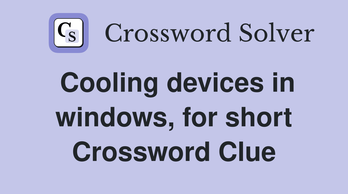 Cooling devices in windows, for short Crossword Clue