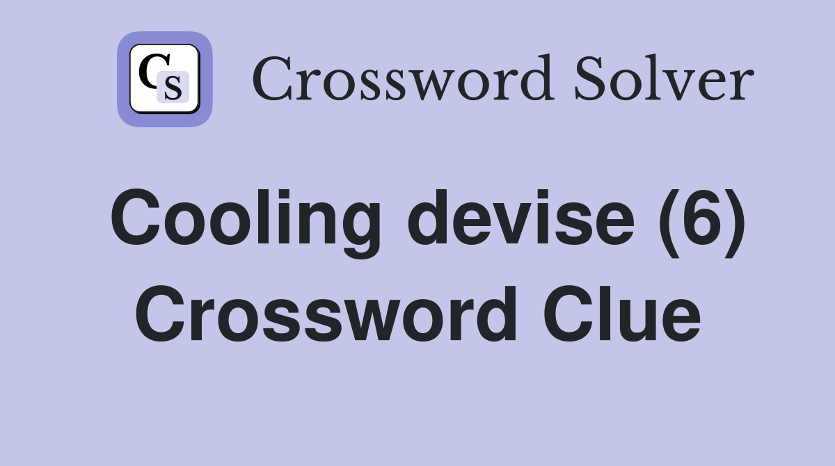 Cooling devise (6) Crossword Clue