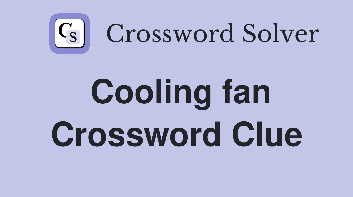 Cooling fan Crossword Clue