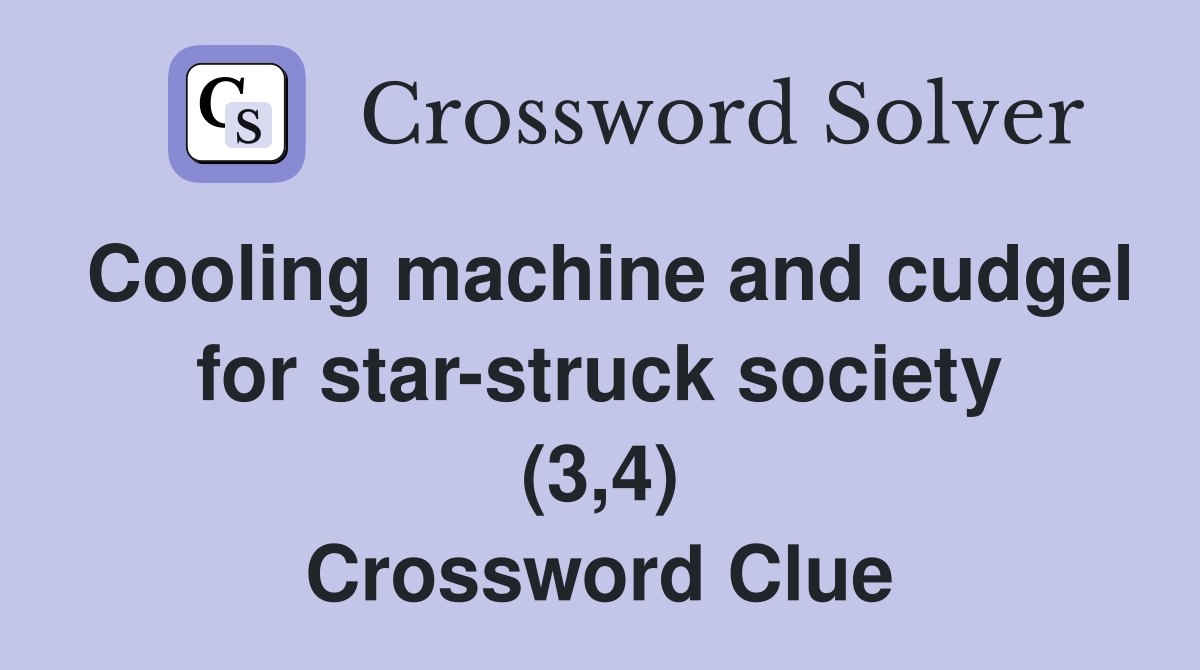 Cooling machine and cudgel for star-struck society (3,4) Crossword Clue