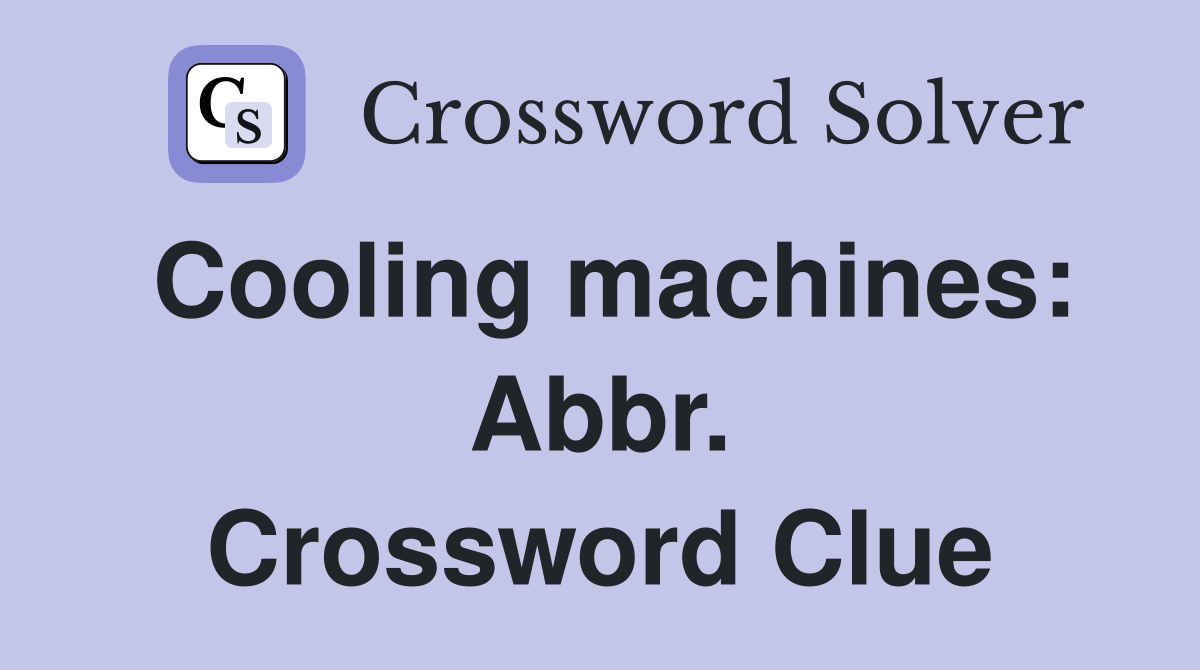 Cooling machines: Abbr. Crossword Clue