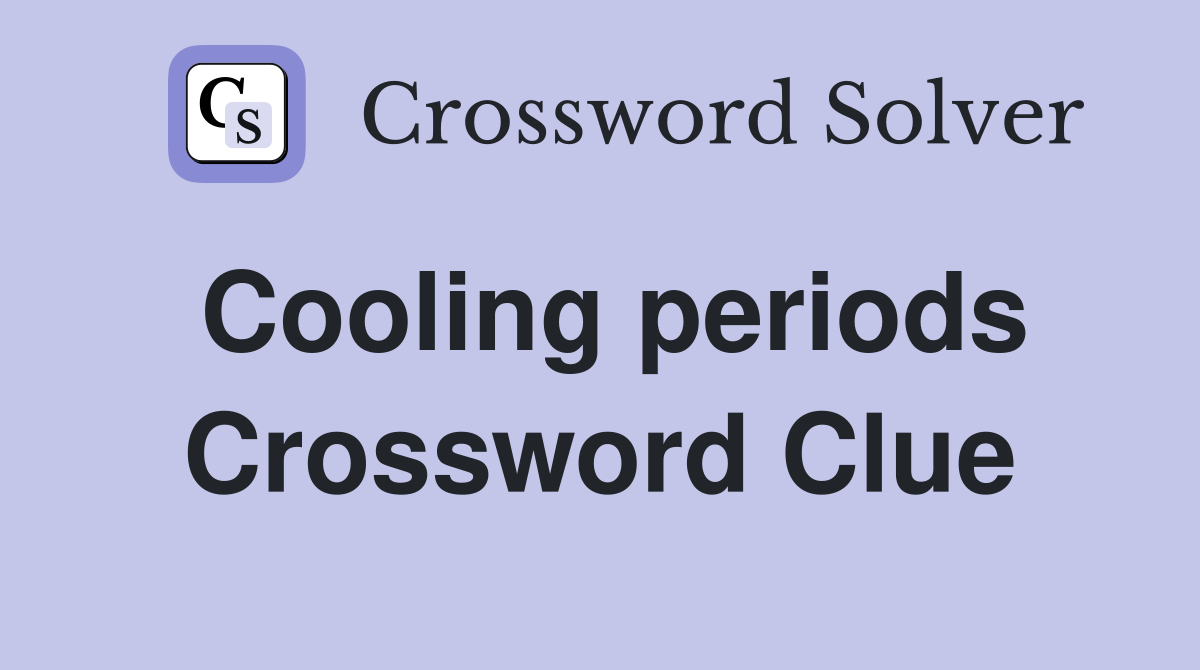 Cooling periods Crossword Clue