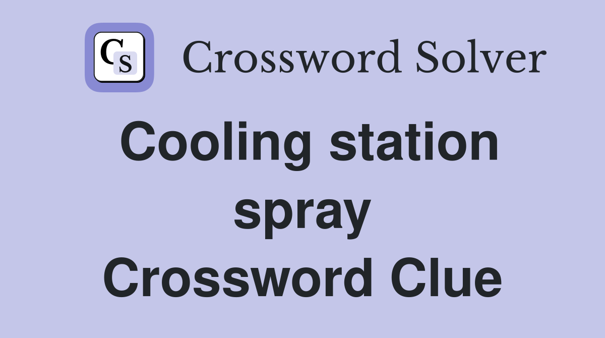 Cooling station spray Crossword Clue
