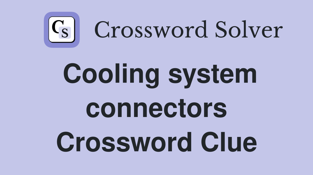 Cooling system connectors Crossword Clue