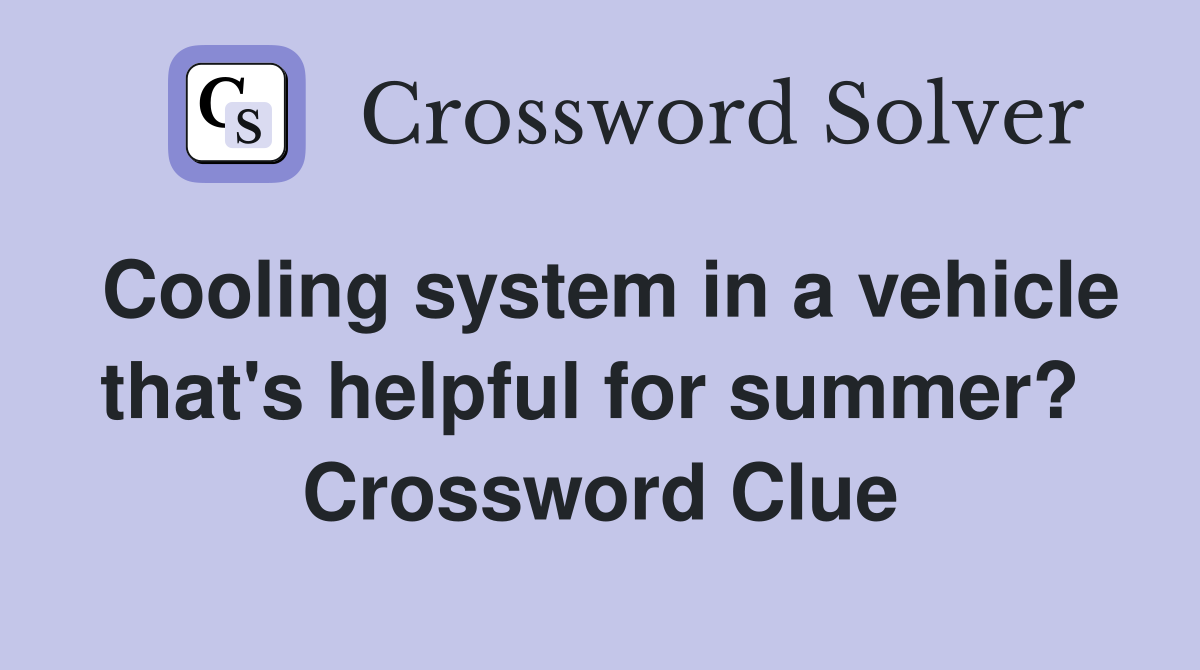 Cooling system in a vehicle that's helpful for summer?  Crossword Clue