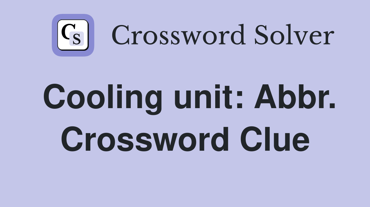 Cooling unit: Abbr. Crossword Clue