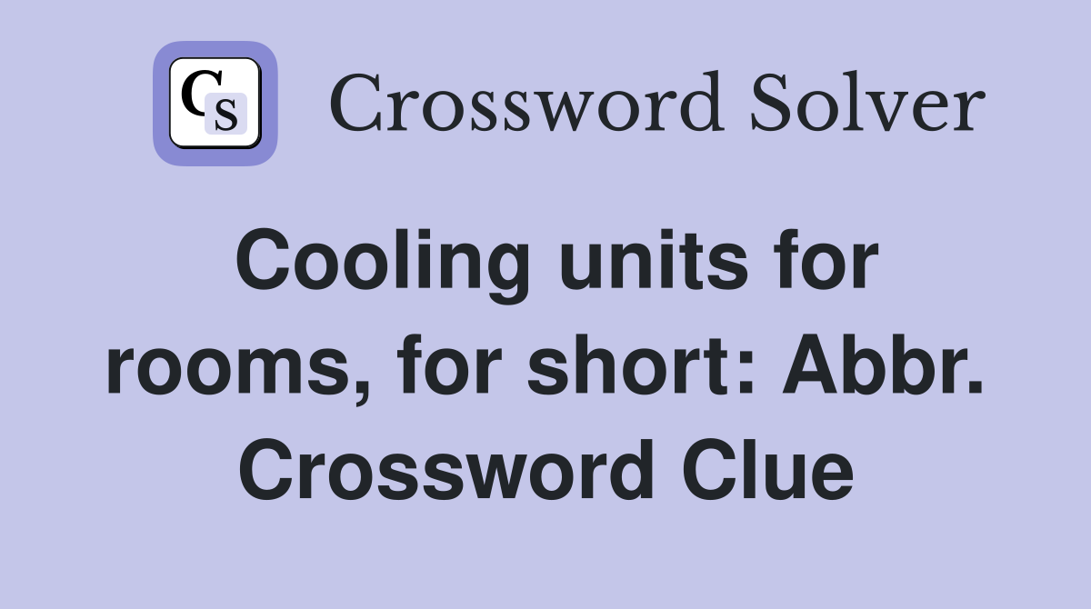 Cooling units for rooms, for short: Abbr. Crossword Clue