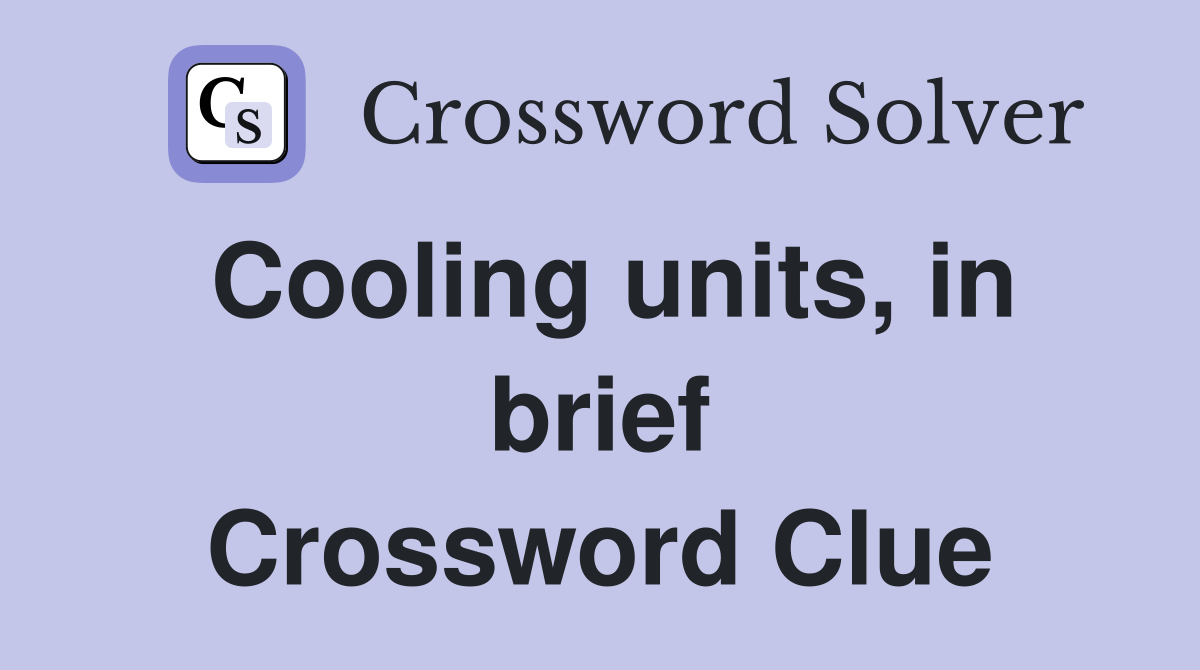 Cooling units, in brief Crossword Clue