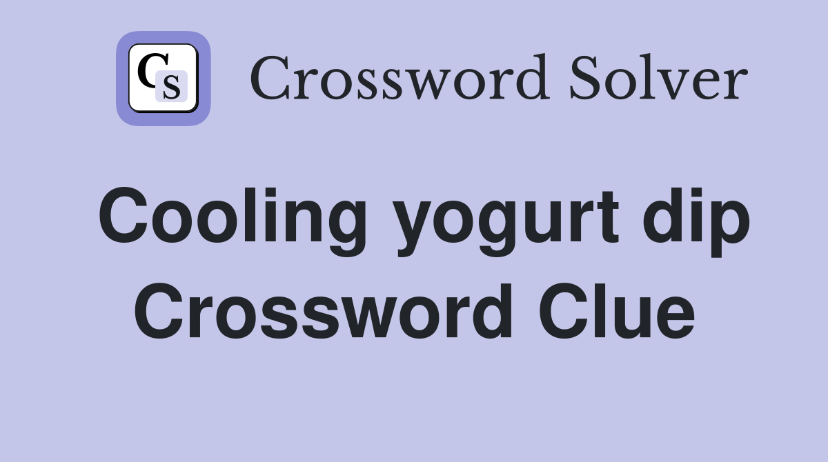 Cooling yogurt dip Crossword Clue