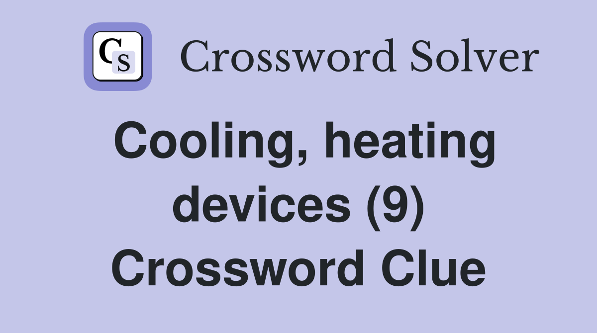Cooling, heating devices (9) Crossword Clue