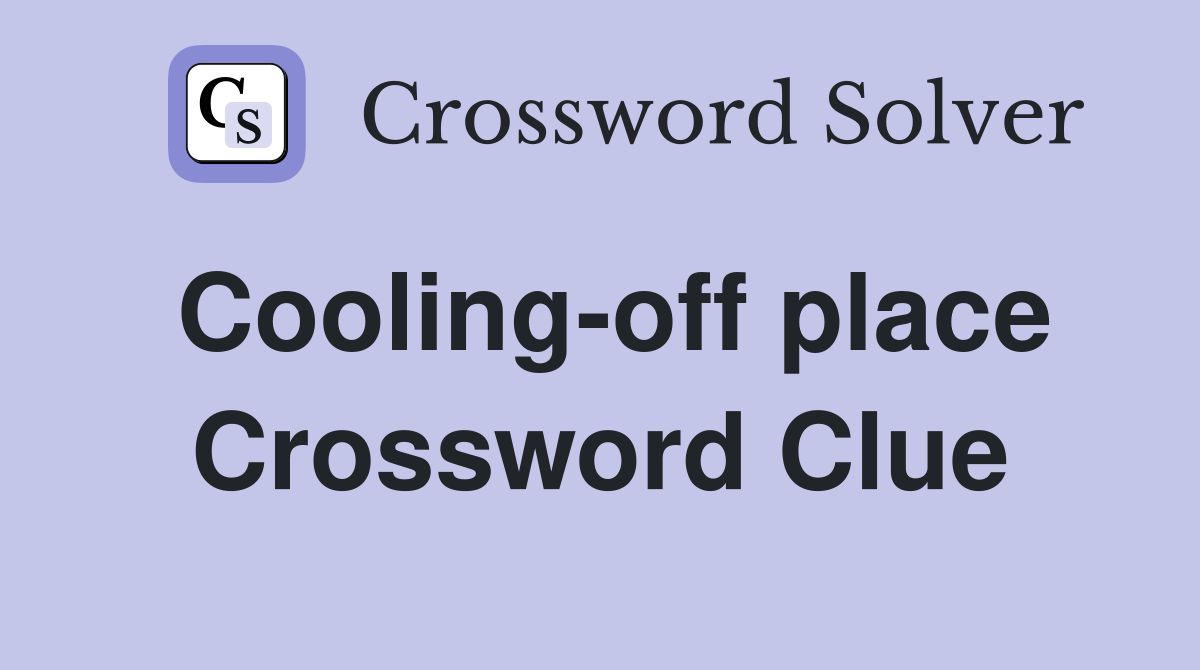 Cooling-off place Crossword Clue