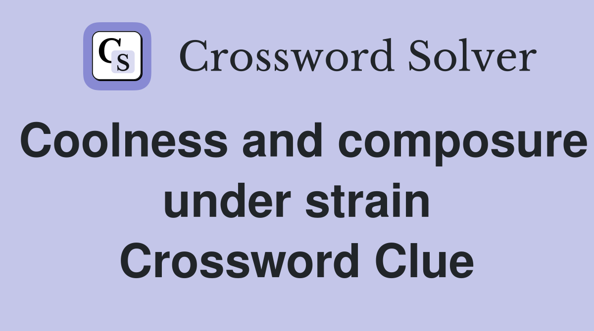 Coolness and composure under strain Crossword Clue