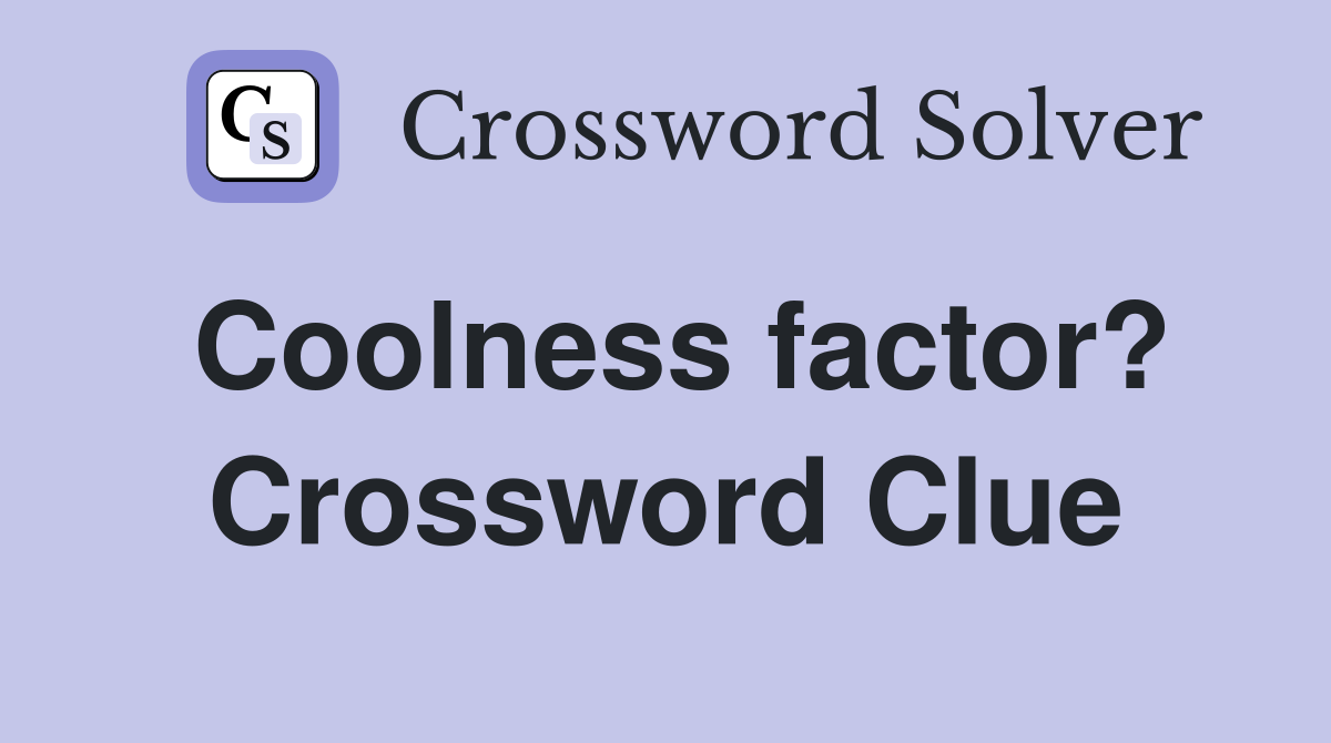 Coolness factor? Crossword Clue