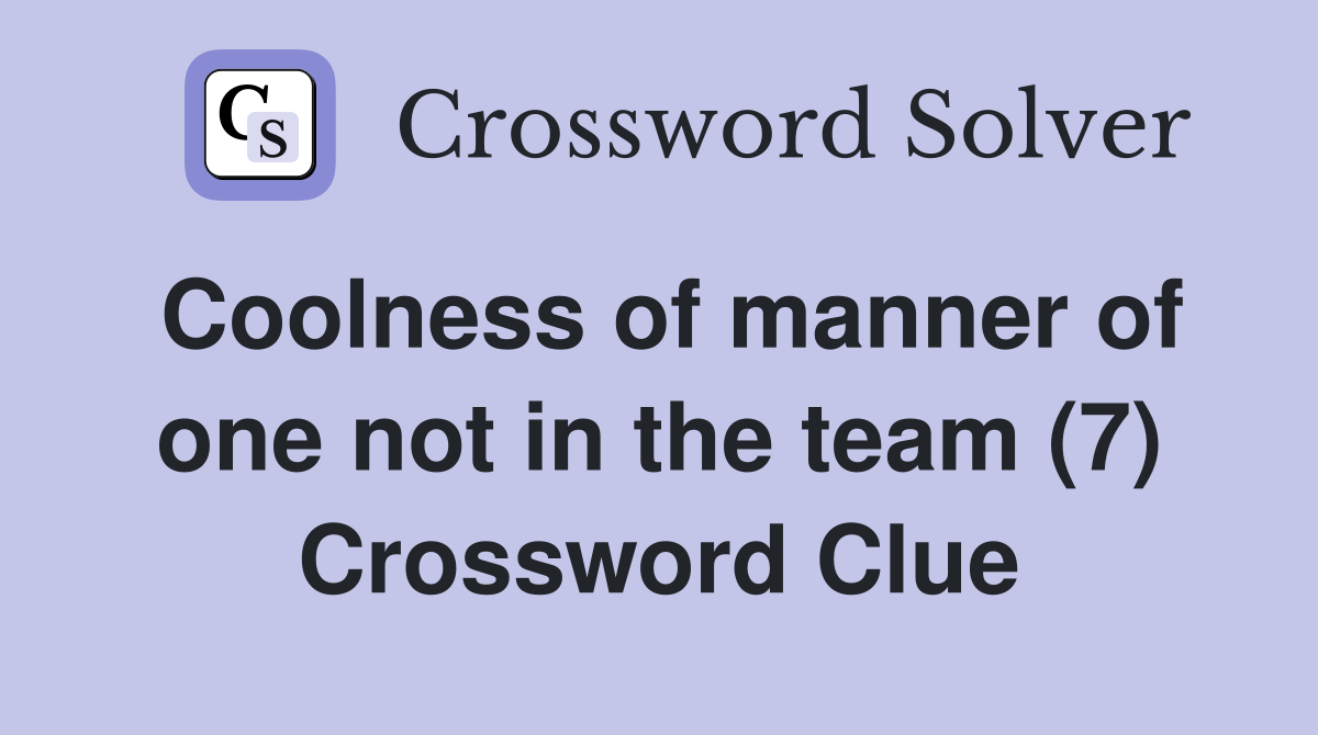 Coolness of manner of one not in the team (7) Crossword Clue