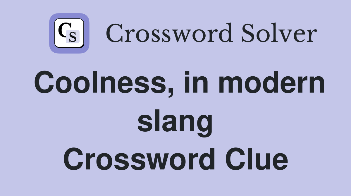 Coolness, in modern slang Crossword Clue