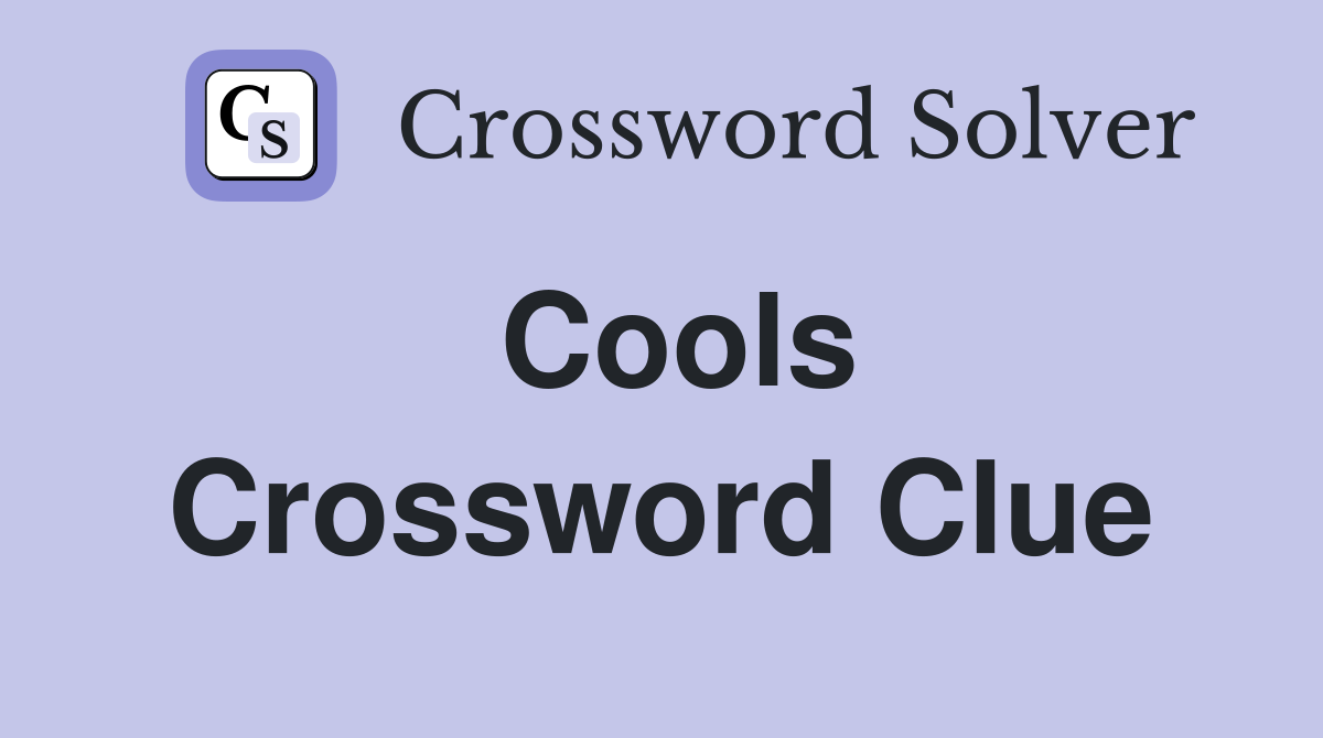 Cools Crossword Clue