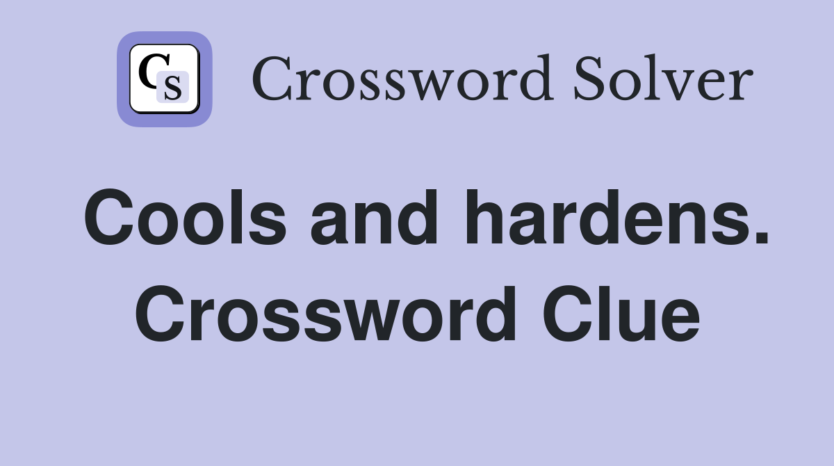 Cools and hardens. Crossword Clue