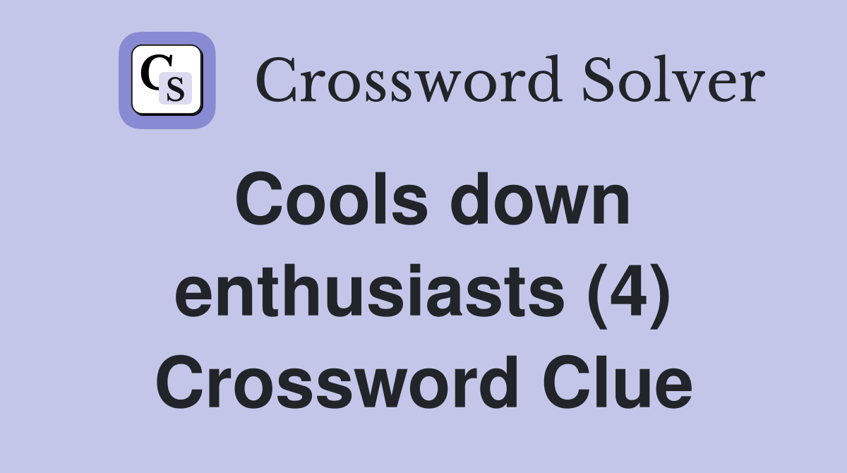 Cools down enthusiasts (4) Crossword Clue
