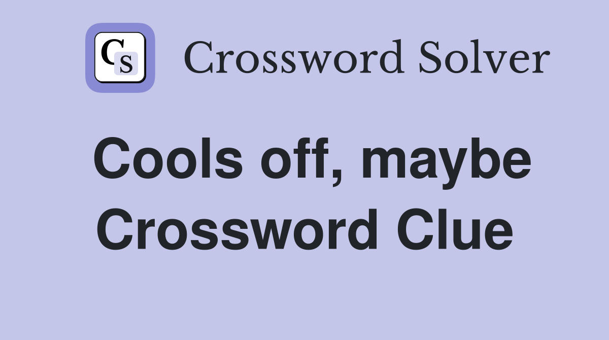 Cools off, maybe Crossword Clue