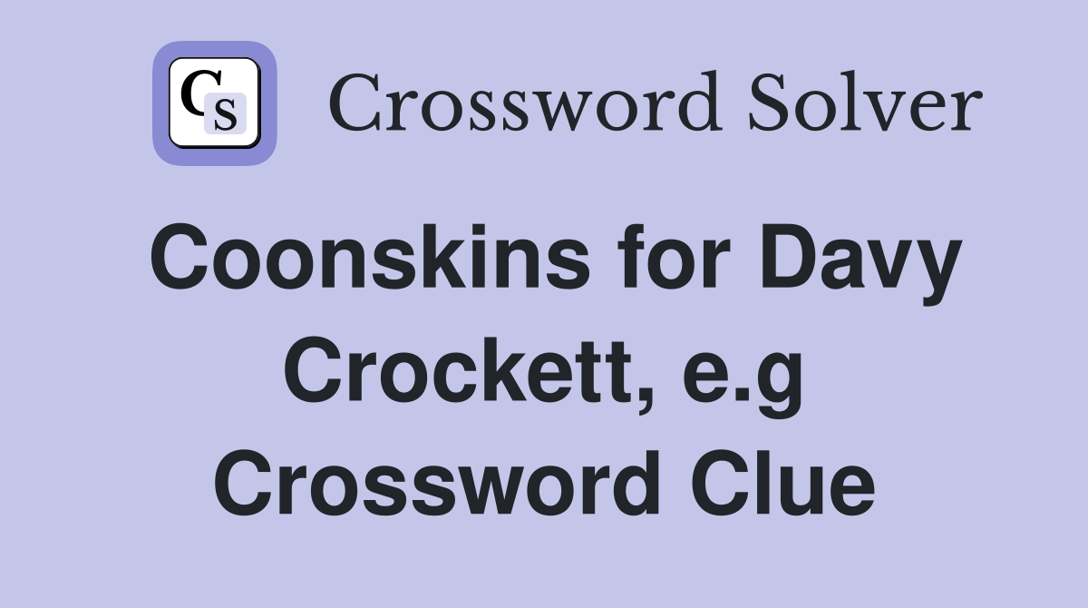 Coonskins for Davy Crockett, e.g Crossword Clue