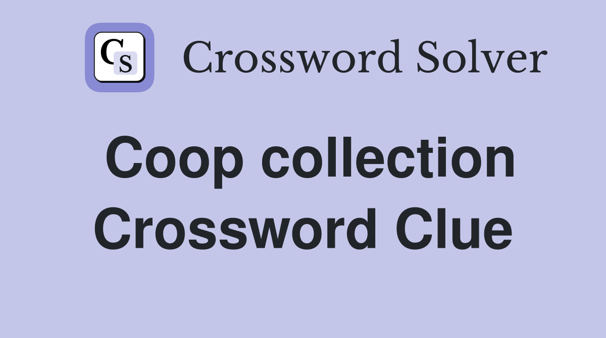 Coop collection Crossword Clue