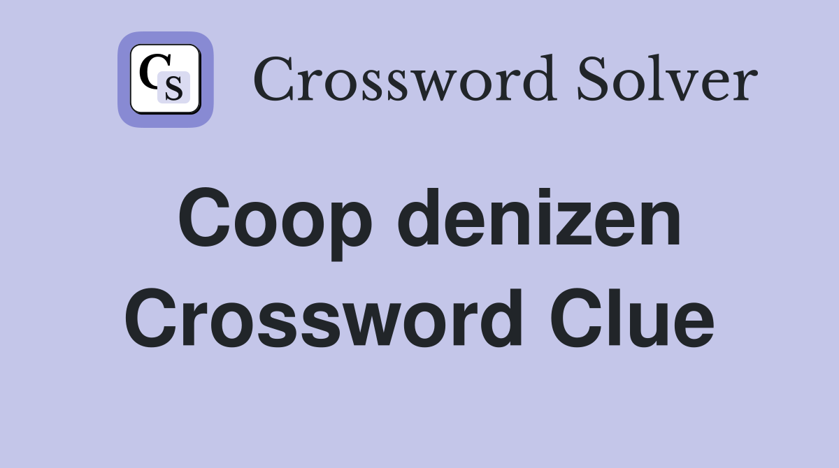 Coop denizen Crossword Clue