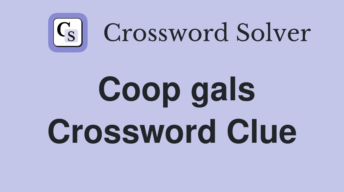 Coop gals Crossword Clue