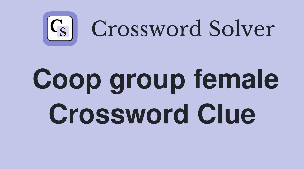 Coop group female Crossword Clue