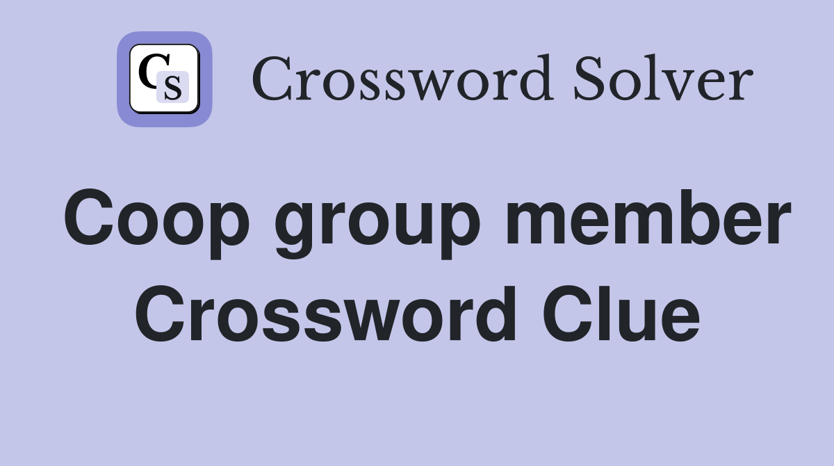 Coop group member Crossword Clue