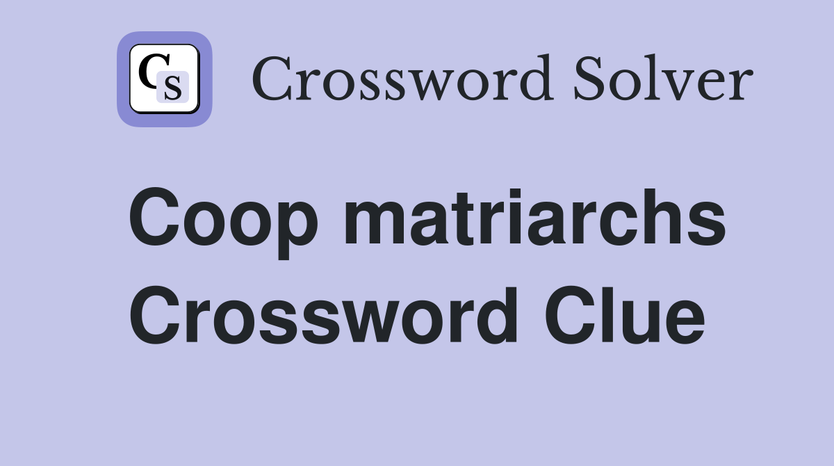 Coop matriarchs Crossword Clue