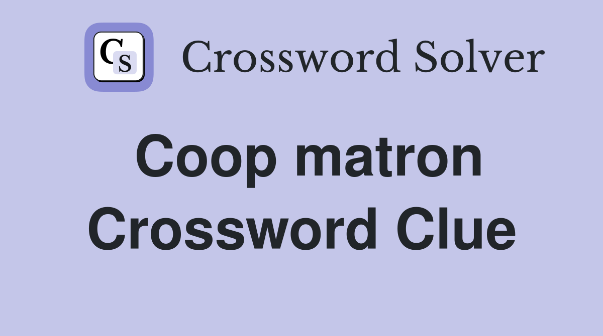 Coop matron Crossword Clue