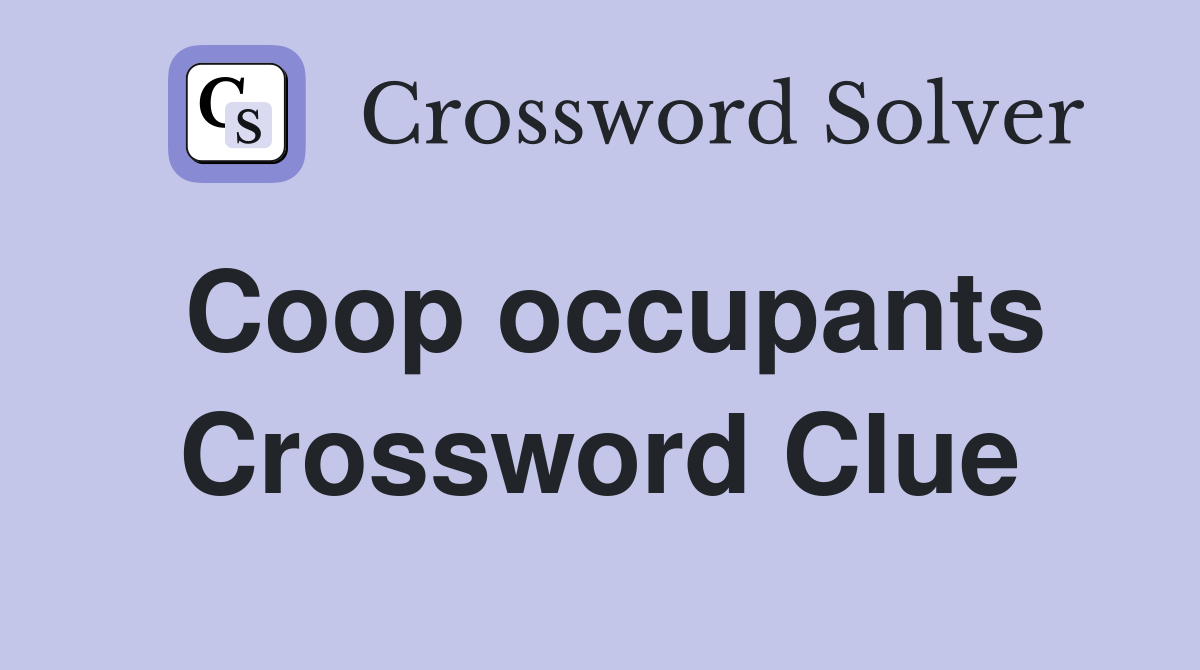 Coop occupants Crossword Clue